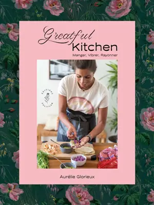 Greatful kitchen : manger, vibrer, rayonner - Aurélie Glorieux