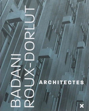 Badani et Roux-Dorlut architectes : la conquête du milieu - Gwenaël Delhumeau