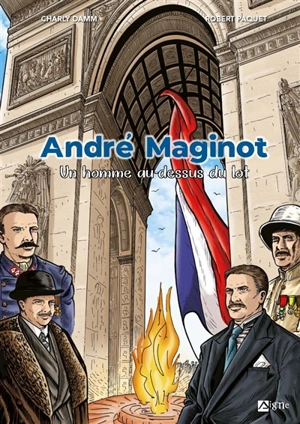 André Maginot : un homme au-dessus du lot - Charly Damm