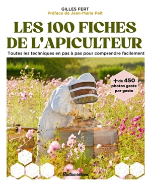 Les 100 fiches de l'apiculteur : toutes les techniques en pas à pas pour comprendre facilement - Gilles Fert