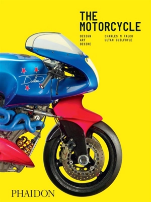 The motorcycle : design, art, desire - Charles M. Falco