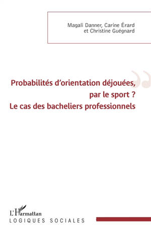 Probabilités d'orientation déjouées, par le sport ? : le cas des bacheliers professionnels - Magali Danner