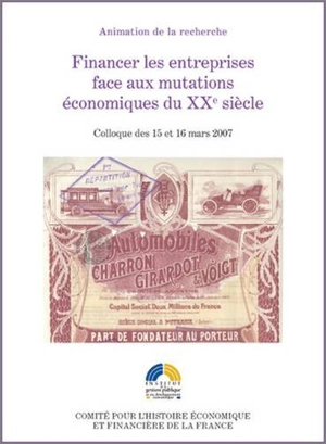 Financer les entreprises face aux mutations économiques du XXe siècle : colloque des 15 et 16 mars 2007