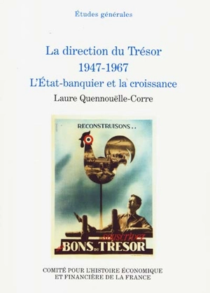 La direction du Trésor 1947-1967, l'État-banquier et la croissance - Laure Quennouëlle-Corre