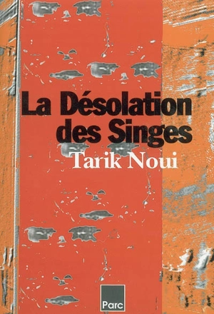 La désolation des singes - Tarik Noui