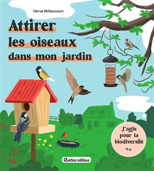 Attirer les oiseaux dans mon jardin - Hervé Millancourt