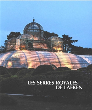 Les serres royales de Laeken - Irène Smets