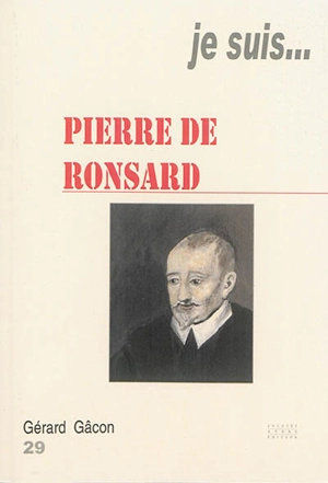 Je suis... Pierre de Ronsard - Gérard Gâcon