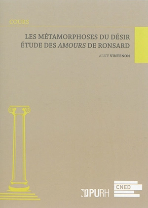 Les métamorphoses du désir : étude des Amours de Ronsard - Alice Vintenon