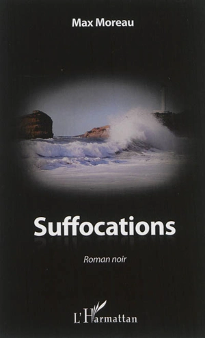 Suffocations : roman noir - Max Moreau