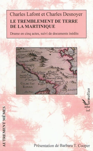 Le tremblement de terre de la Martinique : drame en cinq actes, suivi de documents inédits - Charles Lafont