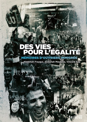 Des vies pour l'égalité : mémoires d'ouvriers immigrés - Abdellah Fraygui