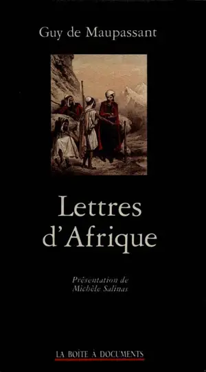 Lettres d'Afrique : Algérie, Tunisie - Guy de Maupassant