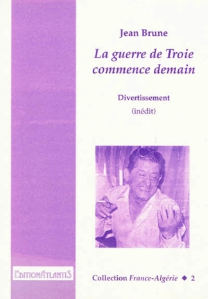 La guerre de Troie commence demain : divertissement - Jean Brune