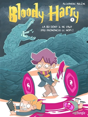 Bloody Harry. Vol. 1. La BD dont il ne faut pas prononcer le nom ! - Alexandre Arlène