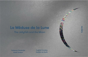 La méduse de la Lune. The jellyfish and the Moon - Fabienne Gambrelle