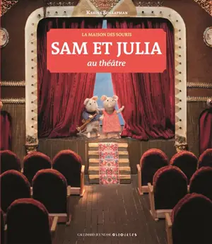 Sam et Julia au théâtre : la maison des souris - Karina Schaapman