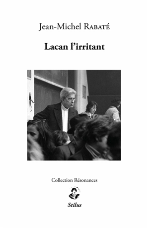 Lacan l'irritant - Jean-Michel Rabaté