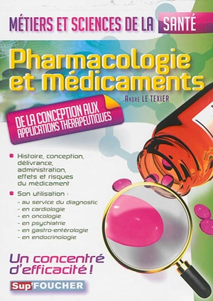 Pharmacologie et médicaments : de la conception aux applications thérapeutiques : métiers et sciences de la santé - André Le Texier