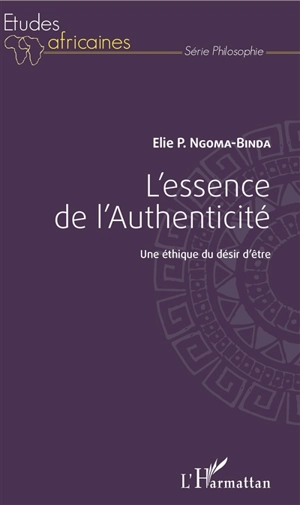 L'essence de l'authenticité : une éthique du désir d'être - Elie Phambu Ngoma-Binda