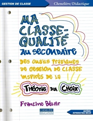 Ma classe-qualité au secondaire : des outils pratiques de gestion de classe inspirés de la théorie du choix - Francine Bélair