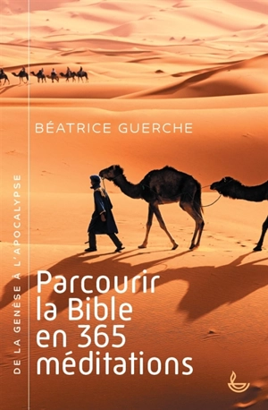 Parcourir la Bible en 365 méditations : de la Genèse à l'Apocalypse - Béatrice Guerche