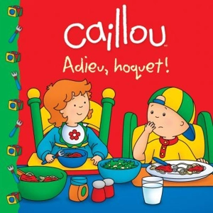 Caillou : adieu, hoquet - Sarah Margaret Johanson