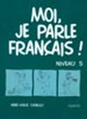 Moi, je parle français! : niveau 5 : cahier - Anne-Marie Connolly