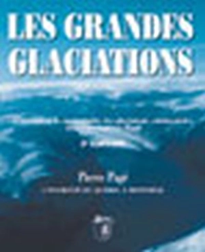 Les grandes glaciations : l'histoire et la stratigraphie des glaciations continentales dans l'hémisphère Nord - Pagé, Pierre