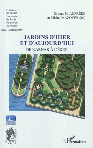 Jardins d'hier et d'aujourd'hui : de Karnak à l'Eden : actes des cinquièmes Journées universitaires de Hérisson (Allier), Université de Paris I-Panthéon-Sorbonne, les 20-21 juin 2008 - Journées universitaires de Hérisson (05 ; 2008 ; Hérisson, Allier)