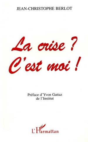 La crise ? C'est moi ! - Jean-Christophe Berlot