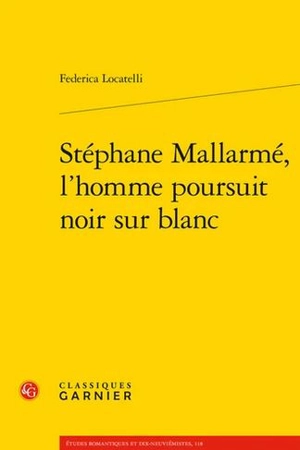 Stéphane Mallarmé, l'homme poursuit noir sur blanc - Federica Locatelli