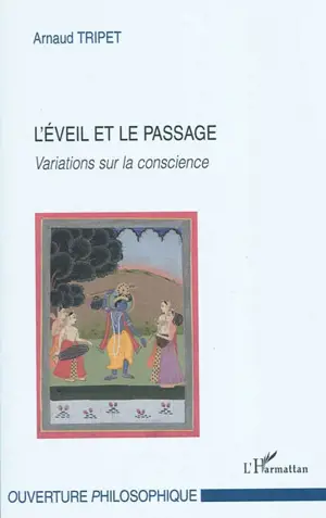 L'éveil et le passage : variations sur la conscience - Arnaud Tripet