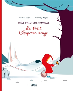 Le Petit Chaperon rouge : drôle d'histoire naturelle - Olivier Dupin