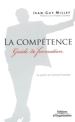 La compétence : guide de formation : la quête de Gaëtan Plagnac - Jean-Guy Millet