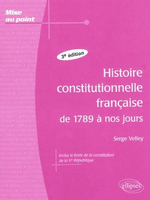 Histoire constitutionnelle française de 1789 à nos jours - Serge Velley