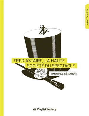 Fred Astaire, la haute société du spectacle - Timothée Gérardin