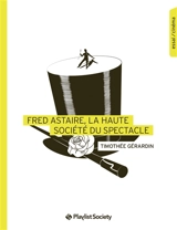 Fred Astaire, la haute société du spectacle - Timothée Gérardin