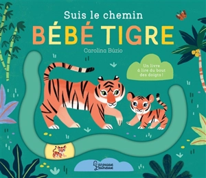 Suis le chemin bébé tigre : un livre à lire du bout des doigts ! - Carolina Buzio