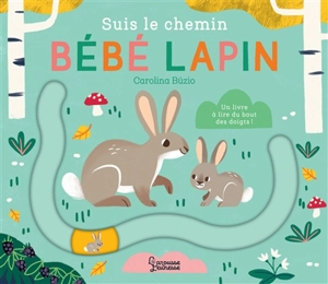 Suis le chemin bébé lapin : un livre à lire du bout des doigts ! - Carolina Buzio