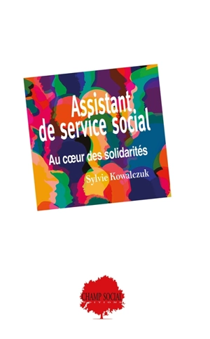 Assistant de service social : au coeur des solidarités - Sylvie Kowalczuk