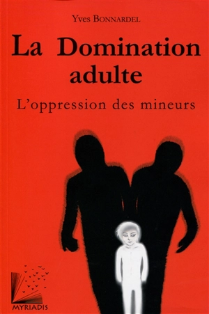 La domination adulte : l'oppression des mineurs - Yves Bonnardel