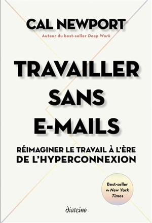 Travailler sans e-mails : réimaginer le travail à l'ère de l'hyperconnexion - Cal Newport