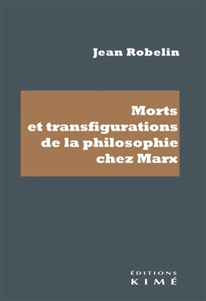 Morts et transfigurations de la philosophie de Marx - Jean Robelin