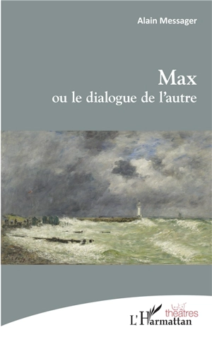 Max ou Le dialogue de l'autre - Alain Messager