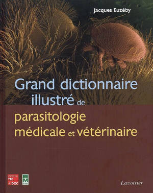 Grand dictionnaire illustré de parasitologie médicale et vétérinaire - Jacques Euzéby