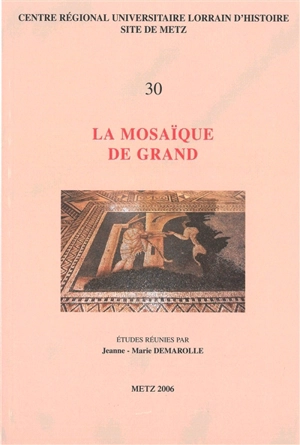 La mosaïque de Grand : actes de la table ronde de Grand, 29-31 octobre 2004