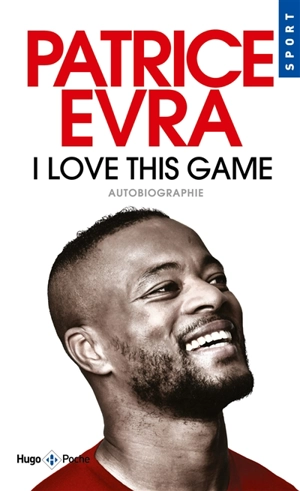 I love this game : autobiographie - Patrice Evra