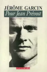 Pour Jean Prévost - Jérôme Garcin