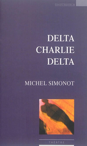 Delta Charlie Delta : théâtre - Michel Simonot